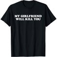 thumbnail image 1 of My Girlfriend Will Kill You T-Shirt, 1 of 4
