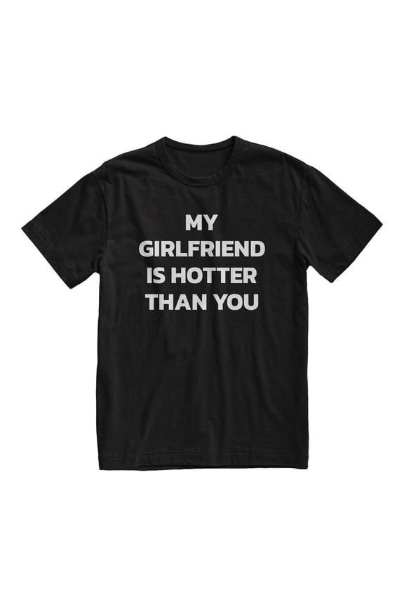 My Girlfriend is Hotter Than You Shirt, Boyfriend Gift, Y2k Clothing, Aesthetic Tshirt, Valentines Day Gift, Couple Shirt