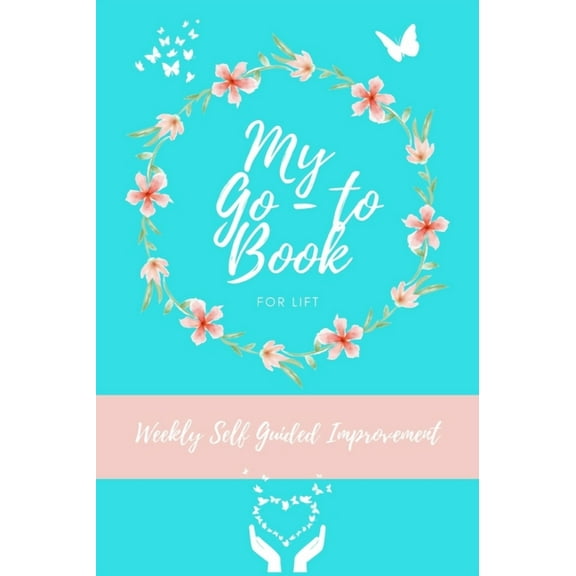 My Go To Book For Lift: Weekly Self Guided Improvement, (Hardcover)
