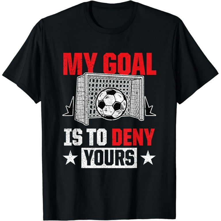 Vintage My Goal Is To Deny Yours Soccer Goalie Distressed T-Shirt Vintage My Goal Is To Deny Yours Soccer Goalie Distressed T-Shirt