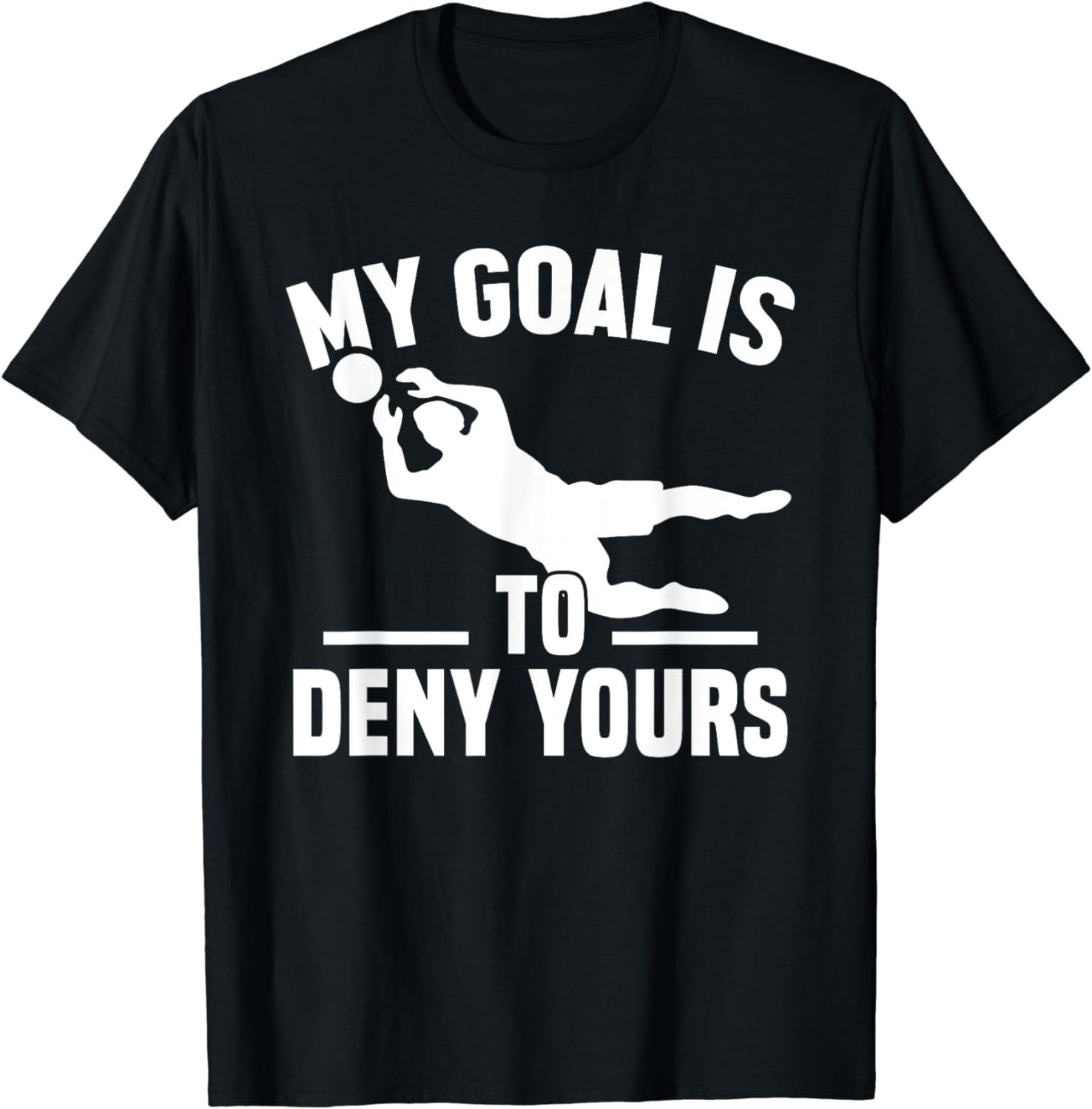 My Goal Is To Deny Yours Goalkeeper Soccer Goalie TShirt