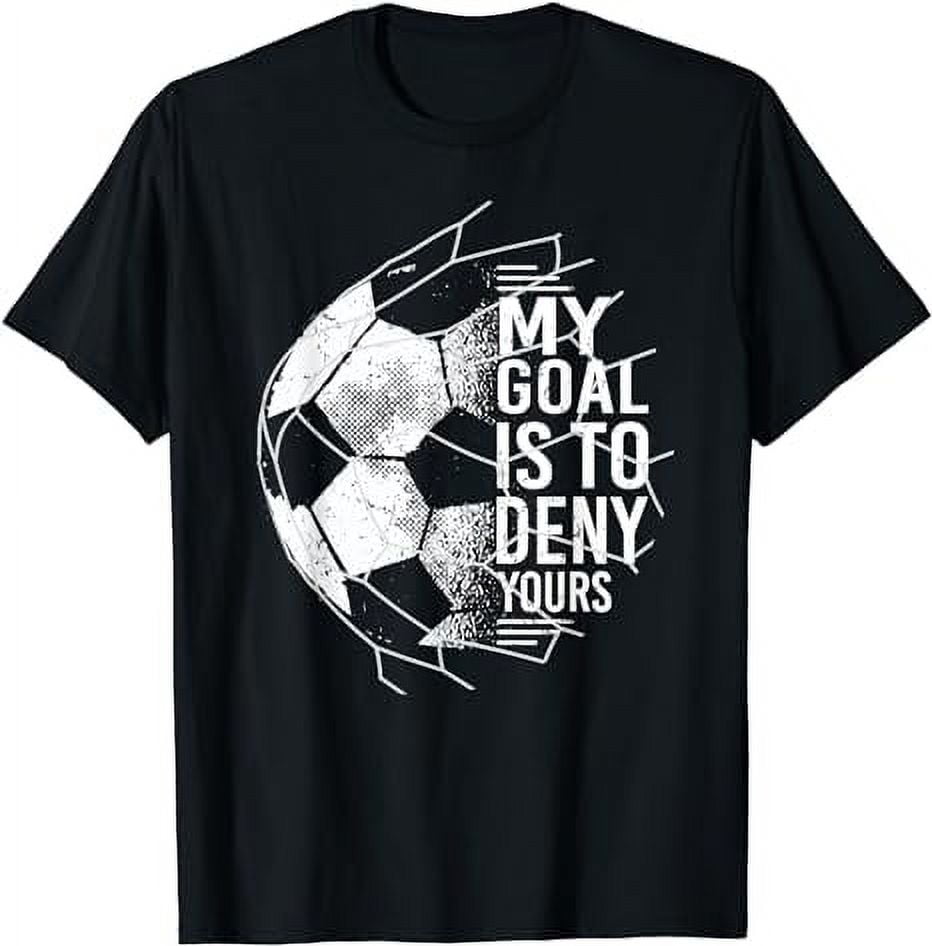 My Goal Is To Deny Yours Goalkeeper Soccer Goalie TShirt