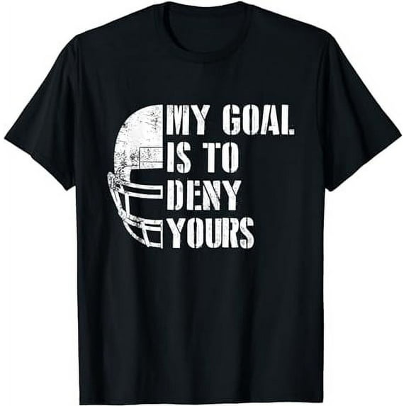 My Goal Is To Deny Yours Goaltender Player Sport Lover Gift T-Shirt