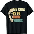 thumbnail image 1 of My Goal Is To Deny Yours Hockey Goalie Ice Hockey Gifts T-Shirt, 1 of 4