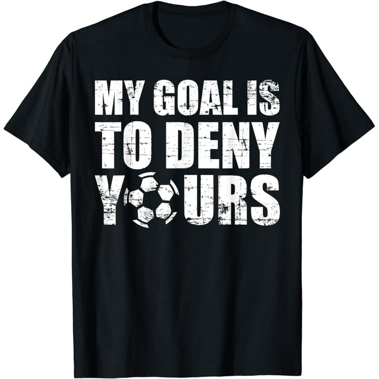 Vintage My Goal Is To Deny Yours Soccer Goalie Distressed T-Shirt Vintage My Goal Is To Deny Yours Soccer Goalie Distressed T-Shirt