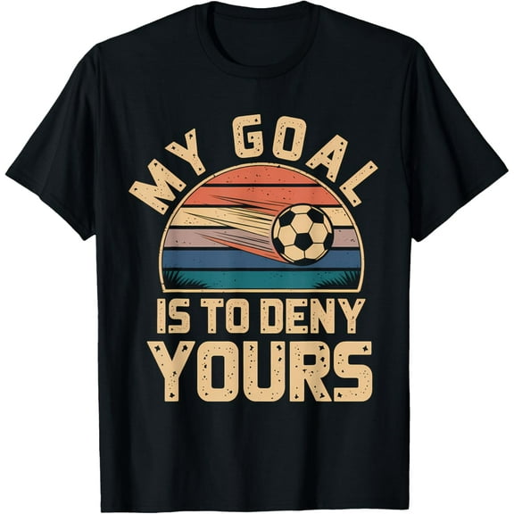 My Goal Is To Deny Yours Soccer Goalie Shirt Goalie Soccer T-Shirt