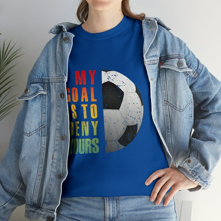 My Goal Is To Deny Yours Soccer Goalie Shirt My Goal Is To Deny Yours Soccer Goalie Shirt