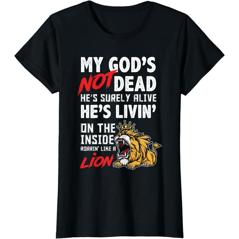 My God Is Not Dead He's Surely Alive Christian Faith T Shirt My God Is Not Dead He's Surely Alive Christian Faith T Shirt