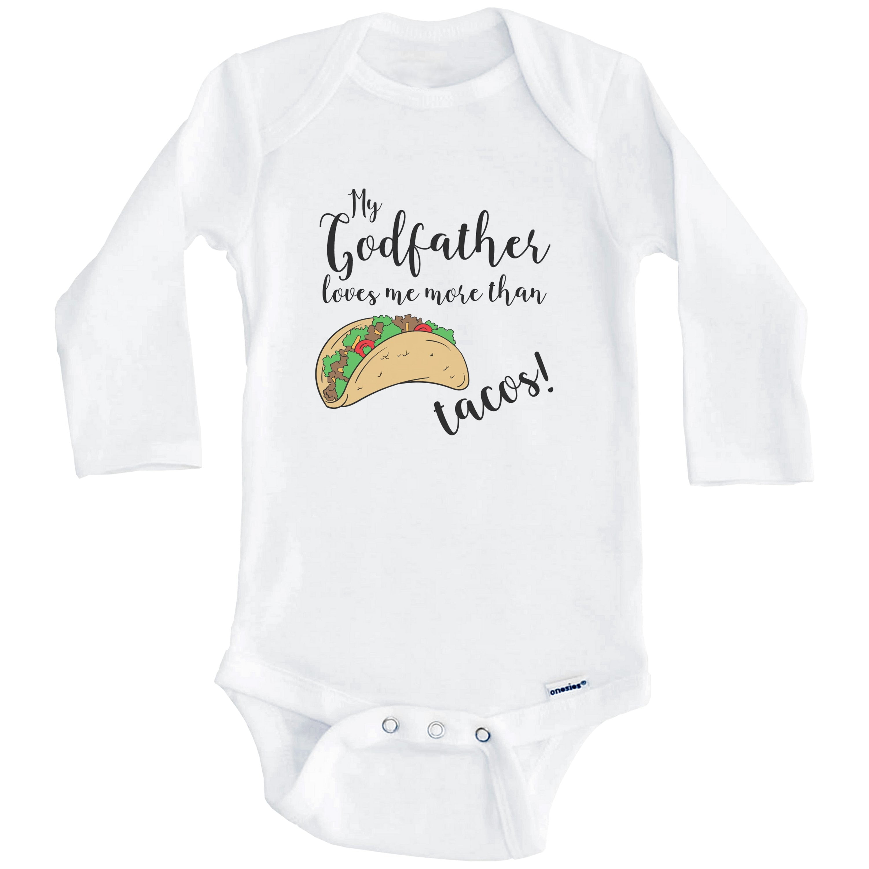 My Godfather Loves Me More Than Tacos Funny Godchild Baby Bodysuit - One Piece Baby Bodysuit (Long Sleeve), 0-3 Months White
