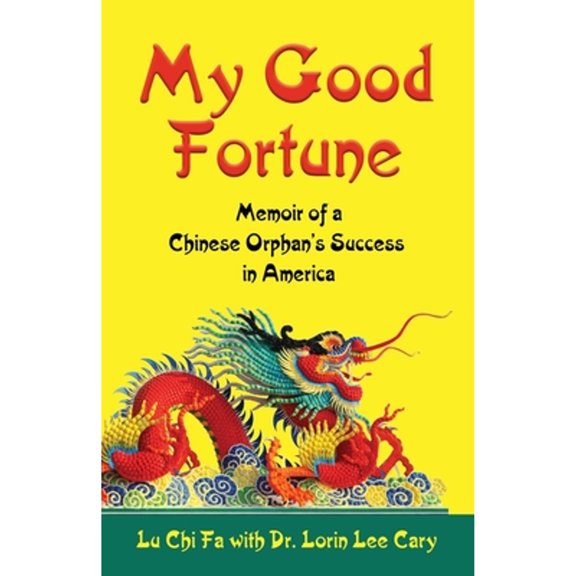 Pre-Owned My Good Fortune: Memoir of a Chinese Orphan's Success in America (Paperback 9781644386095) by Lu Chi Fa, Lorin Lee Cary