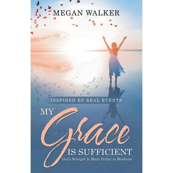 My Grace Is Sufficient: God's Strength Is Made Perfect in Weakness, (Paperback)