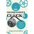 thumbnail image 1 of My Grandfather's Clocks: The True Story of a Grandson's Search for an American Inventor's Lost Collection, (Hardcover), 1 of 1
