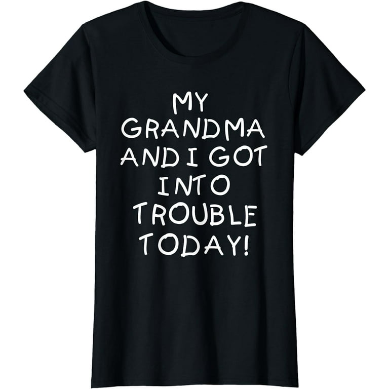 My Grandma And I Got In Trouble Today T Shirt For Kids Teens My Grandma And I Got In Trouble Today T Shirt For Kids Teens