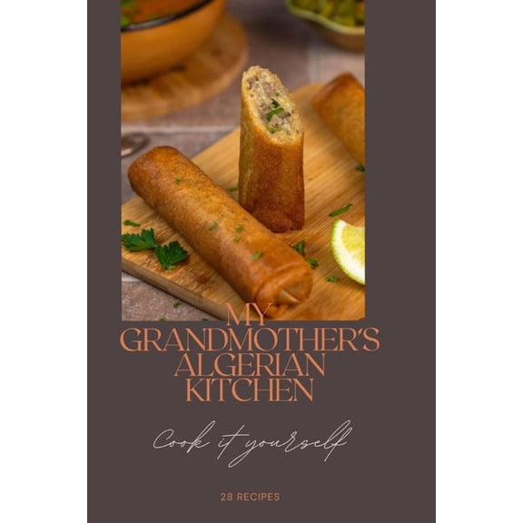 My Grandmother's Algerian Kitchen: Traditional Recipes to Cook at Home, (Paperback)