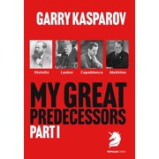 My Great Predecessors My Great Predecessors 1 Steinitz, Lasker, Capablanca & Alekhine, Hardcover