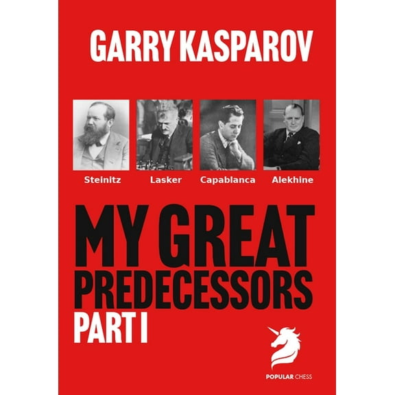 My Great Predecessors My Great Predecessors 1: Steinitz, Lasker, Capablanca & Alekhine, (Paperback)