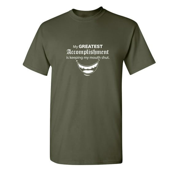My Greatest Accomplishment Is keeping My Mouth Shut Sarcastic Humor Graphic Novelty Funny T Shirt