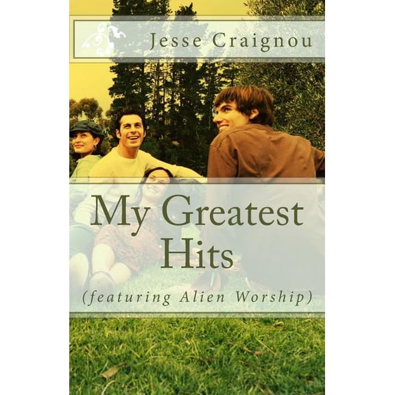 My Greatest Hits featuring Alien Worship Paperback 1721912401 9781721912407 Jesse Craignou