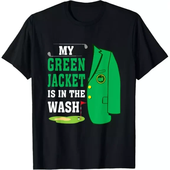 My Green-Jacket Is In The-Wash Golf 2024 Masters Golf Men T-Shirt S-5XL Birthday Gifts; For Men & Women