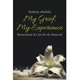 thumbnail image 1 of My Grief, My Experience: Bereavement &amp; Care For The Breaved, (Paperback), 1 of 1