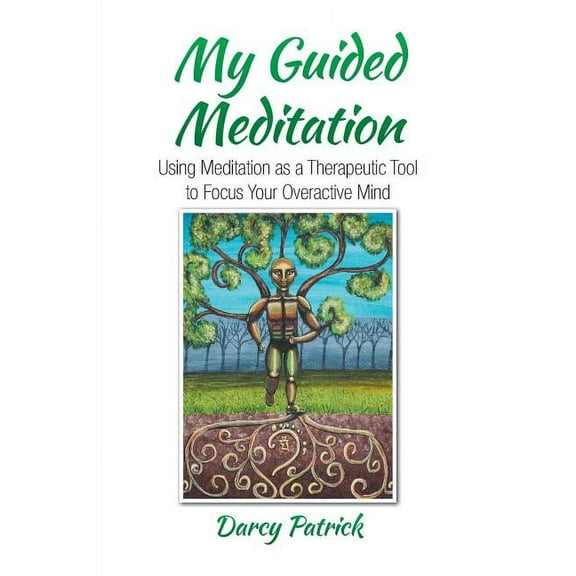 My Guided Meditation: Using Meditation as a Therapeutic Tool to Focus Your Overactive Mind, (Paperback)