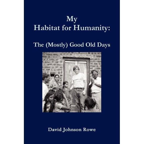 My Habitat for Humanity: The Mostly Good Old Days Paperback