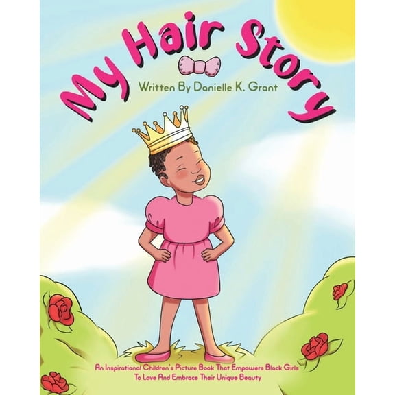 My Hair Story: An Inspirational Children's Picture Book That Empowers Black Girls To Love And Embrace Their Unique , (Paperback)