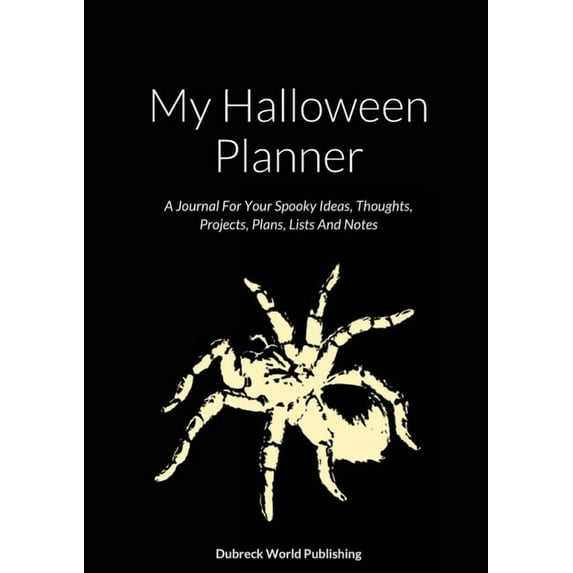 My Halloween Planner: A Journal For Your Spooky Ideas, Thoughts, Projects, Plans, Lists And Notes, (Paperback)