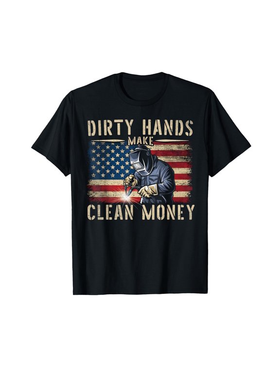 My Hands May Be Dirty My Money is Clean Welding Men Welder T-Shirt
