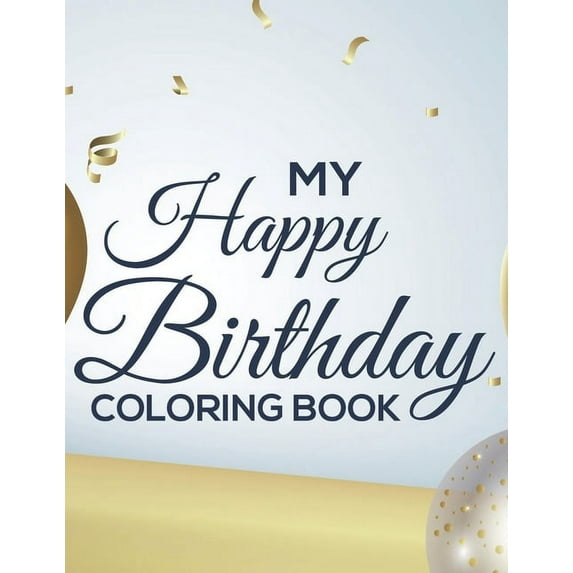My Happy Birthday Coloring Book: Coloring Activity Sheets For Kids, Birthday-Themed Tracing And Coloring Pages For Child, (Paperback)