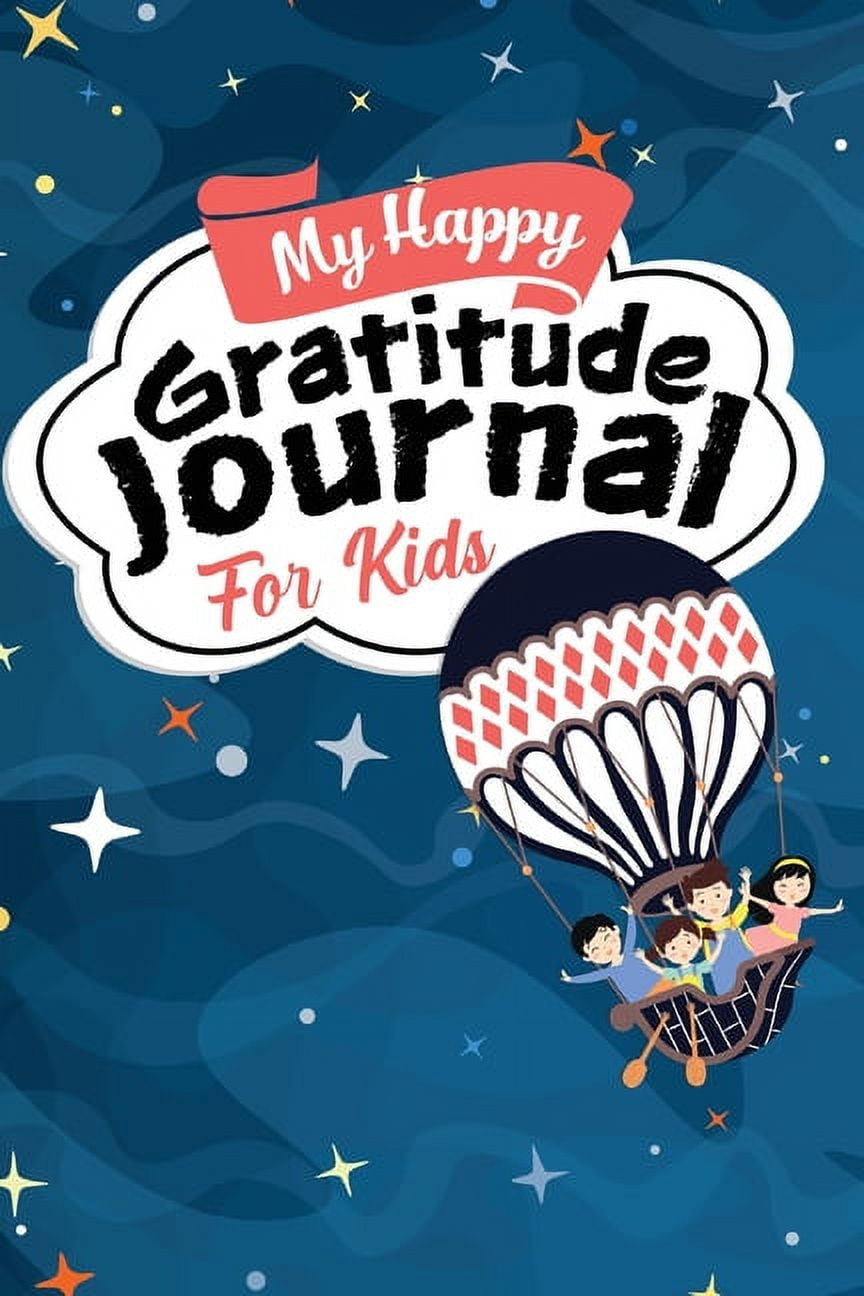 My Happy Gratitude Journal for Kids: Gratitude Journal Book with Prompts  for a Better Life and Self Growth, Mindfulness Journal Diary for Boys and Girls  Ages 8-12, Gratitude Diary for Kids who
