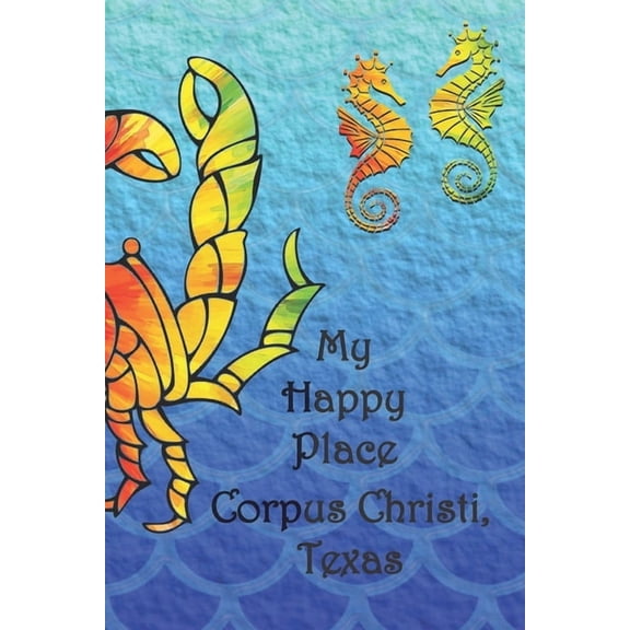 My Happy Place: Corpus Christi, Texas Paperback 1086623673 9781086623673 Lynette Cullen