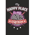 thumbnail image 1 of My Happy Place Is My Craft Room: Hobby Journal, Diary or Planner - 120 Blank Lined Pages (6 X 9 Inches), 1 of 1