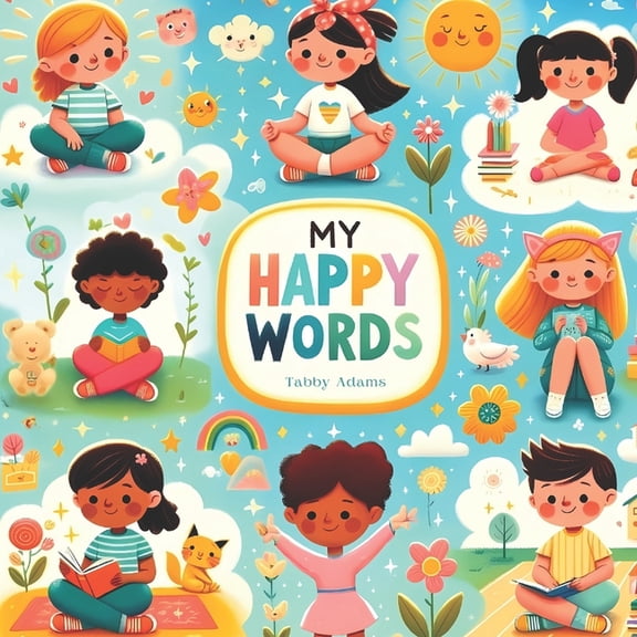 My Happy Words: Positive Affirmations for Kids to Boost Confidence, Happiness, and Positivity!, (Paperback)