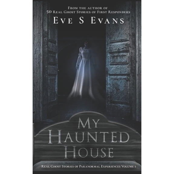 My Haunted House My Haunted House: Real Ghost Stories of Paranormal Experiences, Book 1, (Paperback)