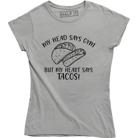 My Head Says GYM But My Heart Says Tacos Print Womens Girls Casual Tops Tee Shirt