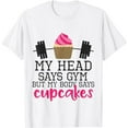 thumbnail image 1 of My Head says Gym but My Body says Cupcakes Funny Gym T-shirt, 1 of 5