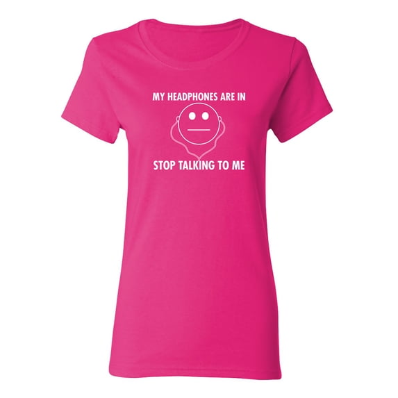 My Headphones are In Stop Talking Sarcastic Novelty Gift Idea Adult Humor Funny Women's Casual Tees