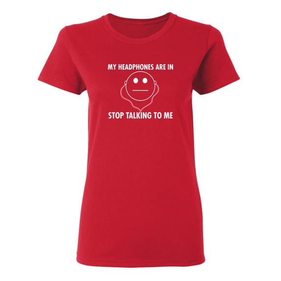 My Headphones are In Stop Talking Sarcastic Novelty Gift Idea Adult Humor Funny Women's Casual Tees