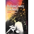 thumbnail image 1 of My Healing Journey from Anxiety: A Divine Intervention, (Paperback), 1 of 1