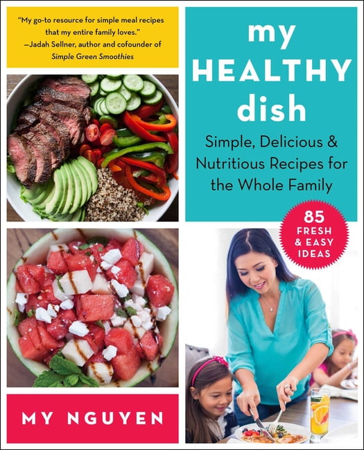 My Healthy Dish : Simple, Delicious \u0026 Nutritious Recipes for the Whole Family (Paperback)
