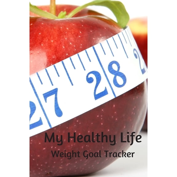My Healthy Life: Weight Goal Tracker (Paperback)