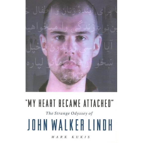 My Heart Became Attached: The Strange Journey of John Walker Lindh, (Paperback)