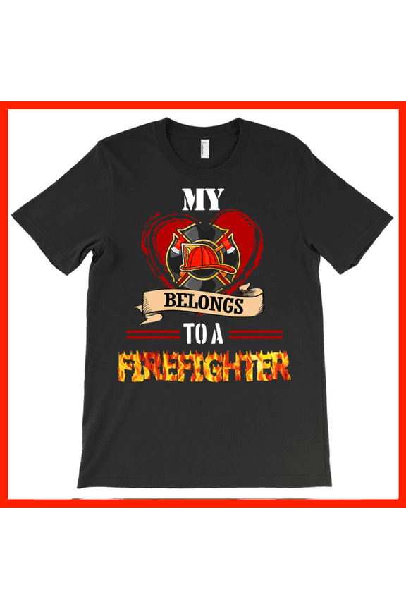 My Heart Belongs To A Firefighter T-Shirt Firefighter Wife Girlfriend Gift Hero Support Apparel AH7169, Premium for Unisex - Extended Sizes Up to 5X