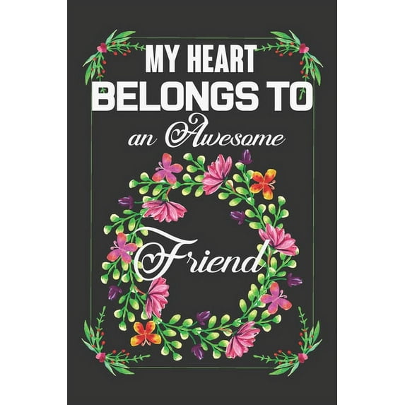 My Heart Belongs To An Awesome Friend: Valentine Gift, Best Gift For Dearest Friend, (Paperback)