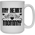 thumbnail image 1 of My Heart Belongs To Mommy Mug, Coffee Mug, White Coffee Mug 15 oz, 1 of 3