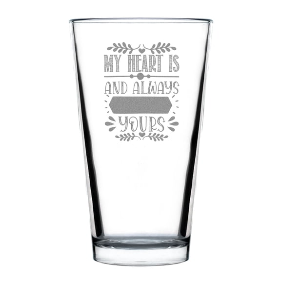 My Heart Is And Always Will Be Yours Engraved Pint Glass, Romantic Glassware, , Wedding Keepsake, Couple's Gift, Lovingly