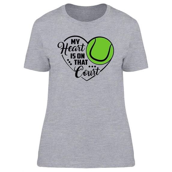 My Heart Is On That Court Quote T-Shirt Women -Image by Shutterstock, Female Medium