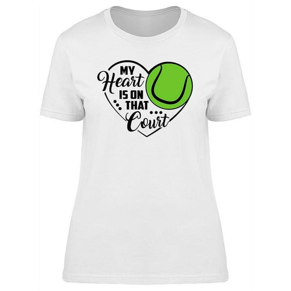 My Heart Is On That Court Quote T-Shirt Women -Image by Shutterstock, Female Medium
