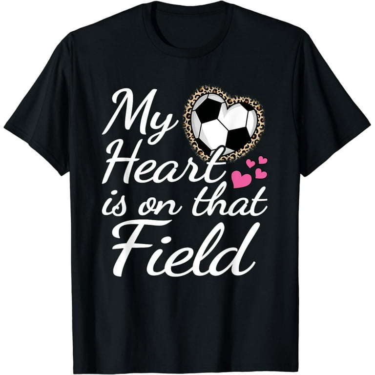 My Heart Is On That Soccer Field Cute Shirt My Heart Is On That Soccer Field Cute Shirt